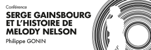 Conférence P.Gonin « Serge Gainsbourg et l’histoire de Melody Nelson » – 21/10/22 (14h)