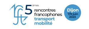 « 5èmes Rencontres Francophones Transport Mobilité (RFTM) » – 7, 8, 9 juin 2023